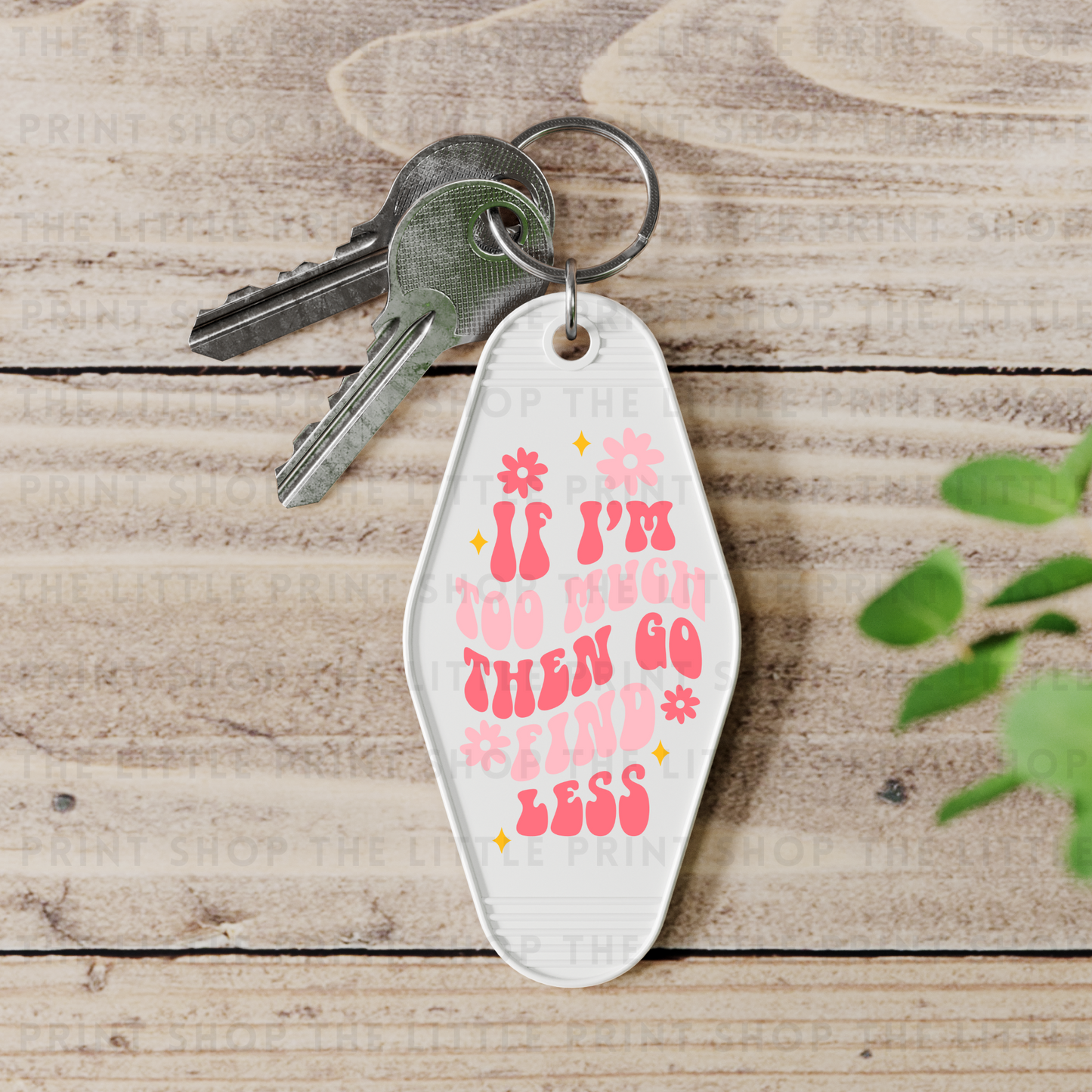 If I'm Too Much Then Go Find Less - UV DTF Motel Keyring Decal