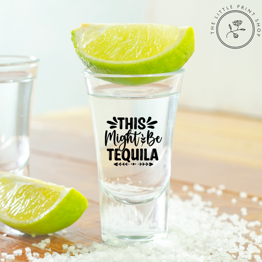 Might Be Tequila - UV DTF 4cm Shot Glass Decal