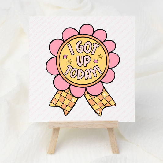 Got Up Today - UV DTF 3 inch Decals