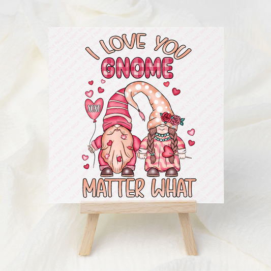 I Love You Gnome Matter What - UV DTF 3 inch Decals