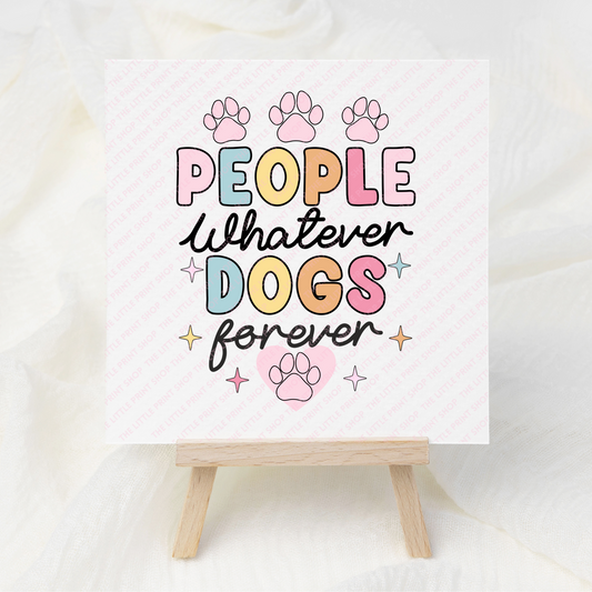 People Whatever.. Dogs - UV DTF 3 inch Decals