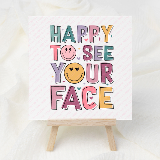 Happy To See Your Face - UV DTF 3 inch Decals