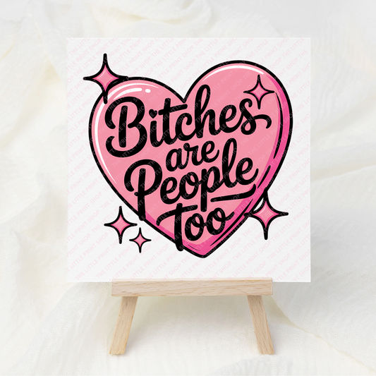 Bitches Are People Too - UV DTF 3 inch Decals