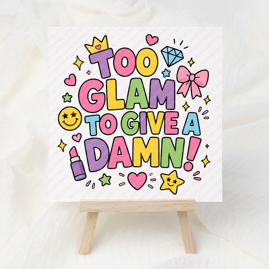 Too Glam To Give A Damn - UV DTF 3 inch Decals