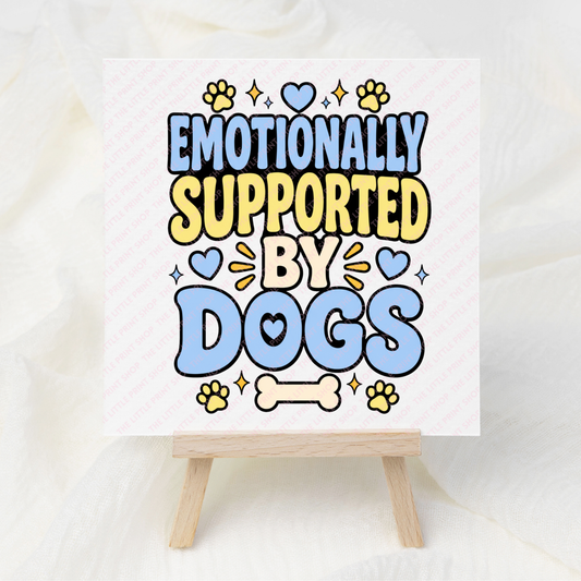 Emotionally Supported By Dogs - UV DTF 3 inch Decals