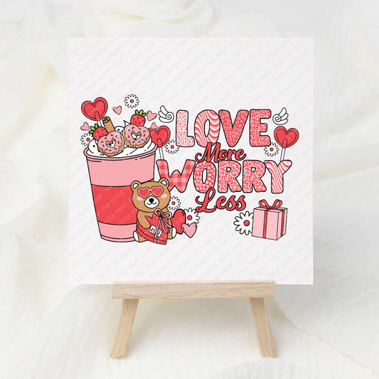 Love More, Worry Less! - UV DTF 3 inch Decals