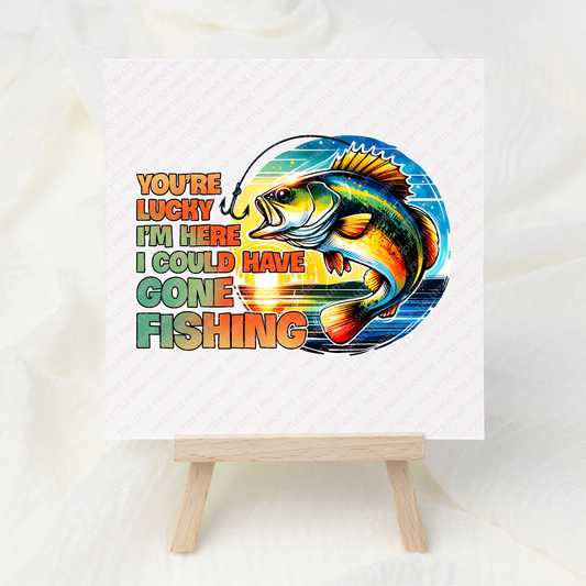 You're Lucky Fishing Quote - UV DTF 3 inch Decals