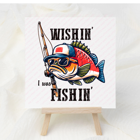 Wishin' I Was Fishin' - UV DTF 3 inch Decals