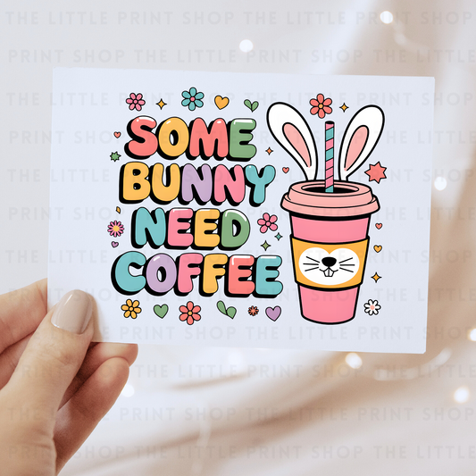 Some Bunny Need Coffee - DTF Transfer Decal