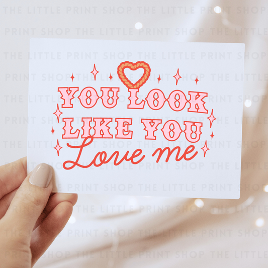 You Look Like You Love Me - DTF Transfer Decal