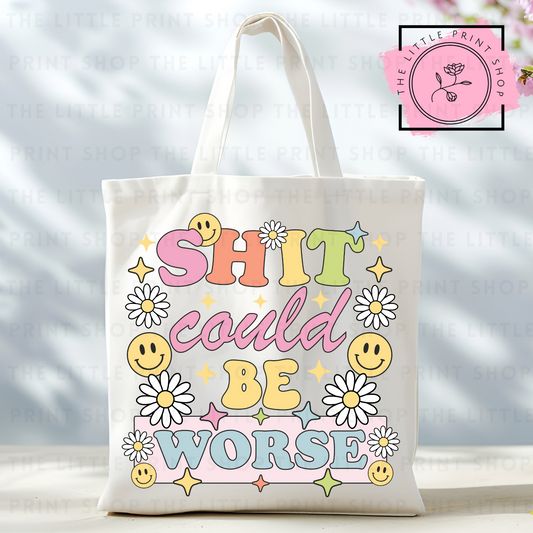 Shit Could Be Worse - Tote Bag DTF Transfer
