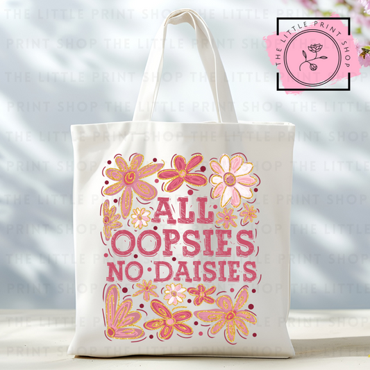All Oopsies No Daisies - Tote Bag DTF Transfer