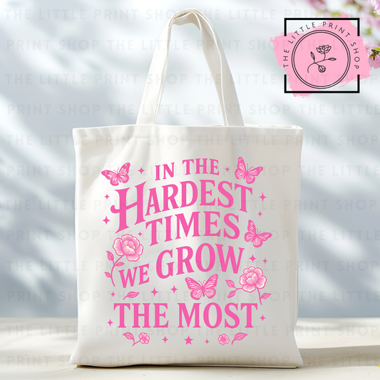 Hardest Times Grow - Tote Bag DTF Transfer