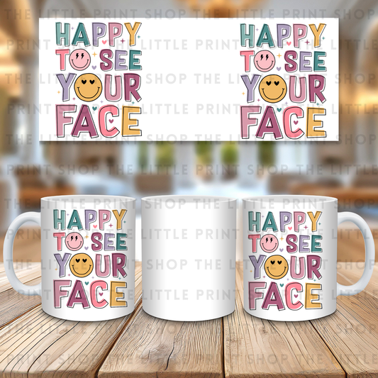 Happy To See Your Face - 11oz Sublimation Wrap