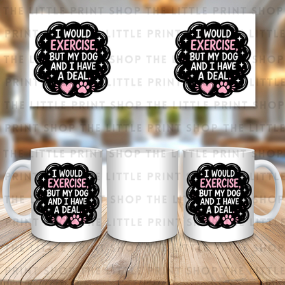 I would Exercise But My Dog.. - 11oz Sublimation Wrap