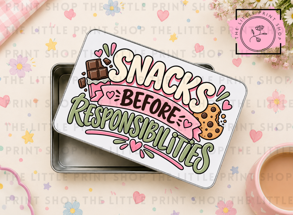 Snacks Before Responsibilities - Sublimation Tin Transfer