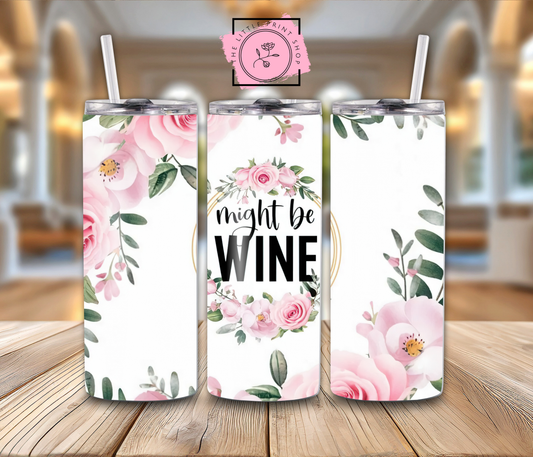 Might Be Wine - 20oz Sublimation Wrap